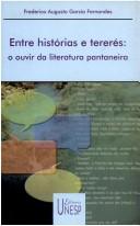 Cover of: Entre histórias e tererés: o ouvir da literatura pantaneira