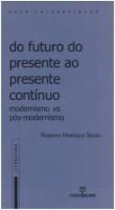 Cover of: Do futuro do presente ao presente contínuo: modernismo vs. pós-modernismo