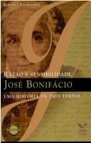 Cover of: José Bonifácio: razão e sensibilidade : uma história em três tempos