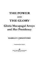 Cover of: The power and the glory: Gloria Macapagal Arroyo and her presidency