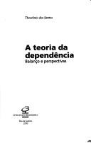 Cover of: A teoria da dependência: balanc̜o e perspectivas