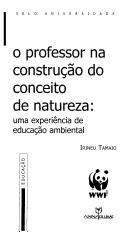 Cover of: O professor na construção do conceito de natureza: uma experiência de educação ambiental