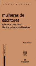 Cover of: Mulheres de escritores: subsídios para uma história privada da literatura