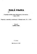 Cover of: Malá vojna: vojenský konflikt medzi Mad̕arskom a Slovenskom v marci 1939 : príspevky a materiály z konferencie v Michalovciach, 30. 3. 1993