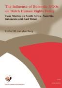 Cover of: The influence of domestic NGOs on Dutch human rights policy: case studies on South Africa, Namibia, Indonesia and East Timor