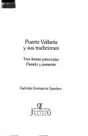 Cover of: Puerto Vallarta y sus tradiciones: tres fiestas patronales, pasado y presente