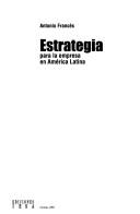 Cover of: Estrategia para la empresa en América Latina by Antonio Francés
