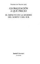 Cover of: Globalización a qué precio: el impacto en las mujeres del Norte y del Sur