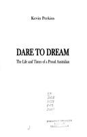 Cover of: Dare to dream: the life and times of a proud Australian