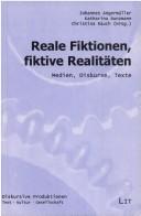 Cover of: Reale Fiktionen, fiktive Realitäten: Medien, Diskurse, Texte