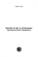 Cover of: Políticas de la etnicidad: identidad, estado y modernidad