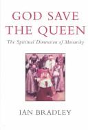Cover of: God save the Queen: the spiritual dimension of monarchy