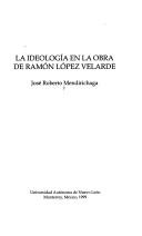 Cover of: La ideología en la obra de Ramón López Velarde