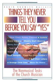 Cover of: Things they never tell you before you say "yes": the nonmusical tasks of the church musician