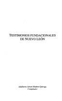 Testimonios fundacionales de Nuevo León by Adalberto Arturo Madero Quiroga