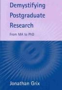 Cover of: Demystifying postgraduate research: from MA to PhD