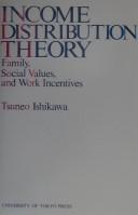 Cover of: Income distribution theory: family, social values, and work incentives