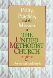Cover of: Polity, practice, and the mission of the United Methodist Church by Thomas Edward Frank