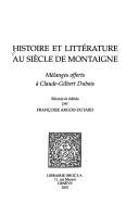 Cover of: Histoire et littérature au siècle de Montaigne: mélanges offerts à Claude-Gilbert Dubois
