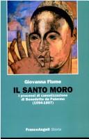 Cover of: Il santo moro: i processi di canonizzazione di Benedetto da Palermo (1594-1807)