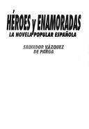 Cover of: Héroes y enamoradas: la novela popular española