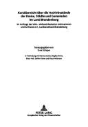 Cover of: Kurzübersicht über die Archivbestände der Kreise, Städte und Gemeinden im Land Brandenburg: im Auftrage des VdA-Verband deutscher Archivarinnen und Archivare e.V., Landesverband Brandenburg