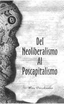 Cover of: Del neoliberalismo al poscapitalismo by Wim Dierckxsens