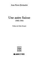 Cover of: Une autre Suisse 1940-1944 by Jean Pierre Richardot