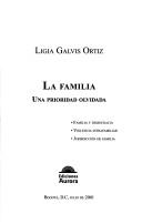 Cover of: La familia: una prioridad olvidada : familia y democracia, violencia intrafamiliar, jurisdicción de familia