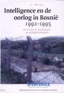 Cover of: Intelligence en de oorlog in Bosnië, 1992-1995: de rol van de inlichtingen- en veiligheidsdiensten