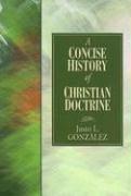 Cover of: A concise history of Christian doctrine by Justo L. González, Justo L. González