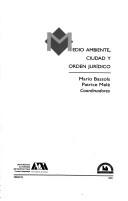 Medio ambiente, ciudad y orden jurídico by Mario Bassols Ricardez