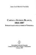 Cover of: Cartas a Guzmán Blanco, 1864-1887: intelectuales ante el poder en Venezuela