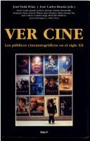 Cover of: Ver cine by José-Vidal Pelaz y José Carlos Rueda (eds.) ; Pierre Sorlin ... [et al.].