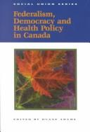 Cover of: Federalism, democracy, and health policy in Canada by edited by Duane Adams.