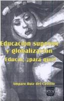 Cover of: Educación superior y globalización by Amparo Ruiz del Castillo