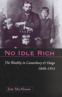 Cover of: No idle rich: the wealthy in Canterbury and Otago, 1840-1914