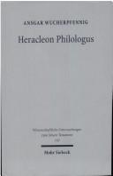 Cover of: Heraclon Philologicus: gnostische Johannesexegese im zweiten Jahrhundert