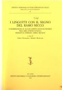 Cover of: I Lingotti con il segno del ramo secco by a cura di Enrico Pellegrini e Roberto Macellari ; contributi di Rosa Maria Albanese Procelli ... [et al.].