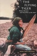 Cover of: The flying tiger: women shamans and storytellers of the Amur