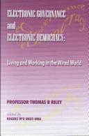 Electronic governance and electronic democracy by Thomas B. Riley