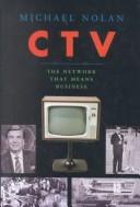 Cover of: CTV, the network that means business by Nolan, Michael