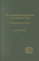 The construction of shame in the Hebrew Bible by Johanna Stiebert