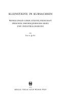 Cover of: Kleinstädte in Kursachsen: Wandlungen einer Städtelandschaft zwischen Dreissigjährigem Kreig und Industrialisierung