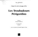 Cover of: Les troubadours périgordins: l'âge d'or de la langue d'Oc