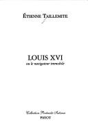 Cover of: Louis XVI, ou, Le navigateur immobile
