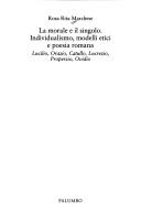 Cover of: La morale e il singolo: individualismo, modelli etici e poesia romana : Lucilio, Orazio, Catullo, Lucrezio, Properzio, Ovidio