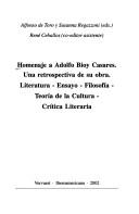 Cover of: Homenaje a Adolfo Bioy Casares: una retrospectiva de su obra. Literatura - ensayo - filosofia - teoria de la cultura - critica literaria