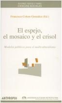 Cover of: El espejo, el mosaico y el crisol: modelos políticos para el multiculturalismo