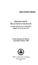 Historia social de las ideas en Nicaragua by Pablo Kraudy Medina